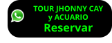 TOUR JHONNY CAY  y ACUARIO  Reservar