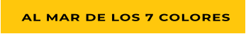 AL MAR DE LOS 7 COLORES