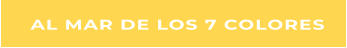 AL MAR DE LOS 7 COLORES