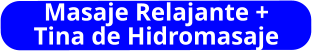 Masaje Relajante + Tina de Hidromasaje