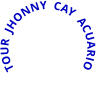 TOUR  JHONNY  CAY  ACUARIO