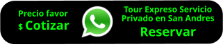 Tour Expreso Servicio Privado en San Andres Reservar        Precio favor $ Cotizar