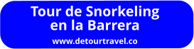 Tour de Snorkeling en la Barrera www.detourtravel.co