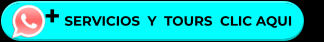 + SERVICIOS  Y  TOURS  CLIC AQUI